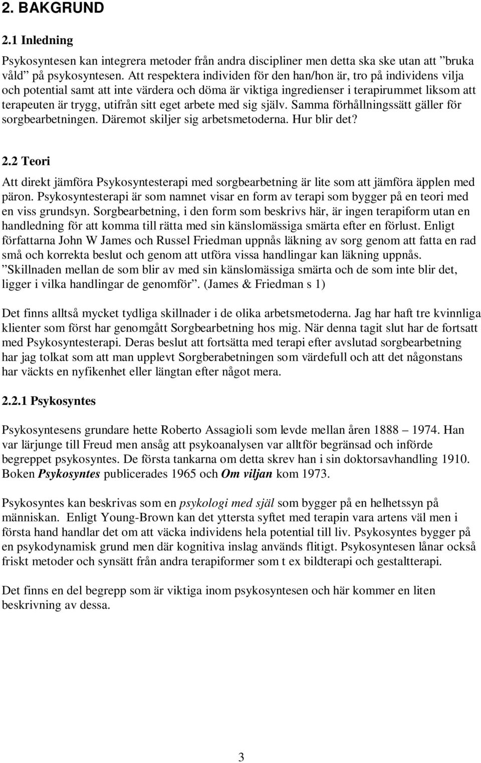 eget arbete med sig själv. Samma förhållningssätt gäller för sorgbearbetningen. Däremot skiljer sig arbetsmetoderna. Hur blir det? 2.