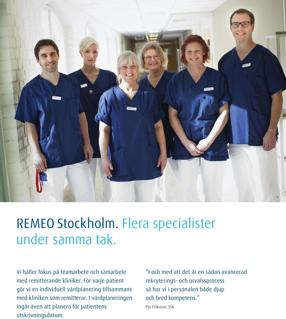 För varje patient gör vi en individuell vårdplanering tillsammans med kliniken som remitterar.