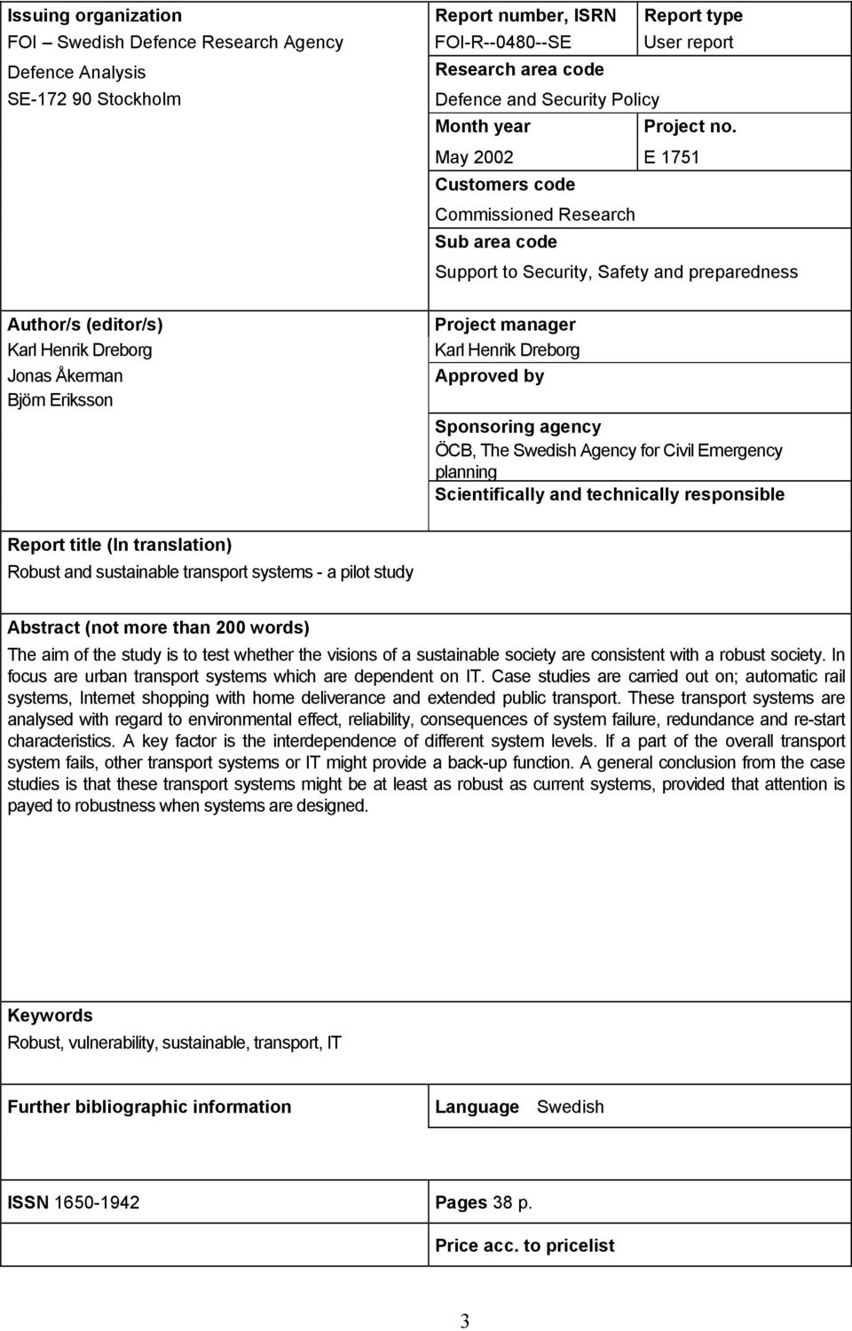 May 2002 E 1751 Customers code Commissioned Research Sub area code Support to Security, Safety and preparedness Author/s (editor/s) Karl Henrik Dreborg Jonas Åkerman Björn Eriksson Project manager