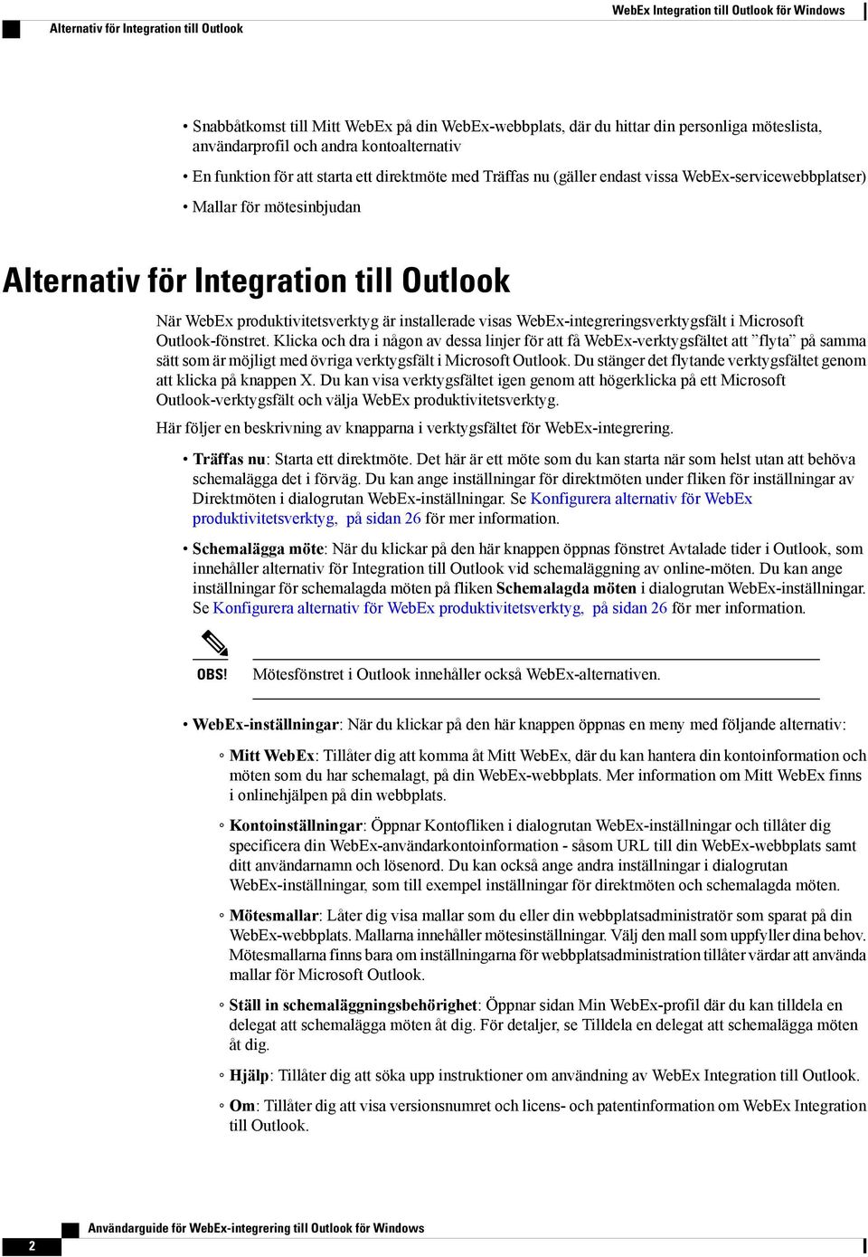 WebEx produktivitetsverktyg är installerade visas WebEx-integreringsverktygsfält i Microsoft Outlook-fönstret.