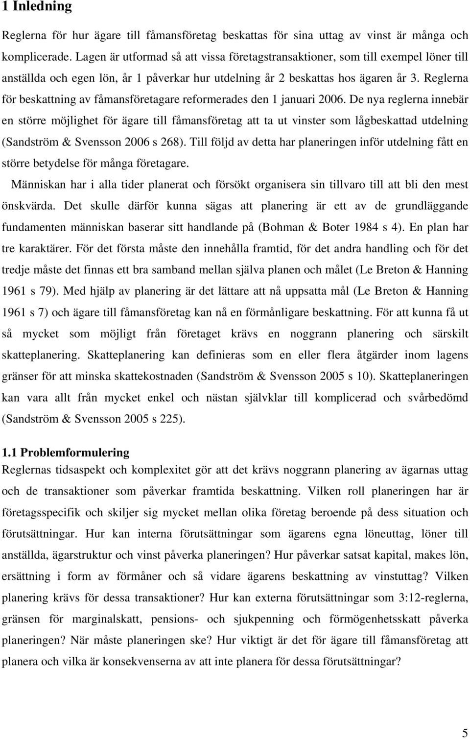 Reglerna för beskattning av fåmansföretagare reformerades den 1 januari 2006.