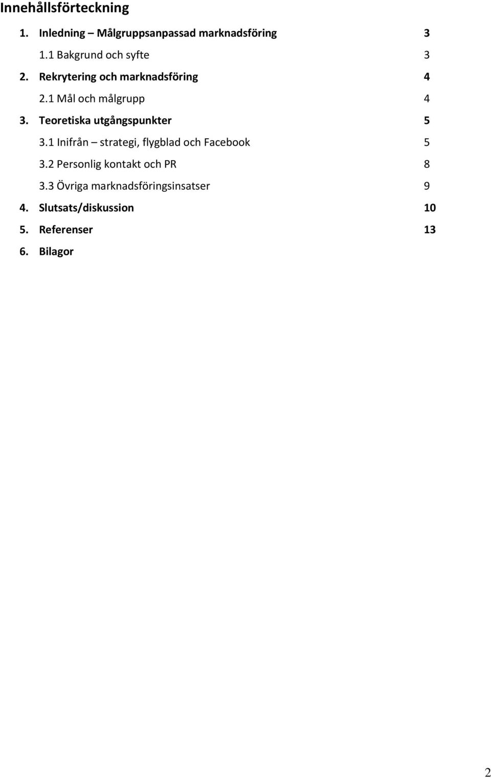 Teoretiska utgångspunkter 5 3.1 Inifrån strategi, flygblad och Facebook 5 3.