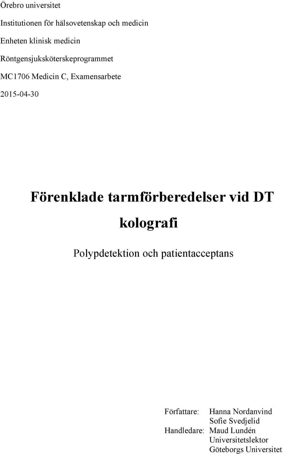 tarmförberedelser vid DT kolografi Polypdetektion och patientacceptans Författare: Hanna