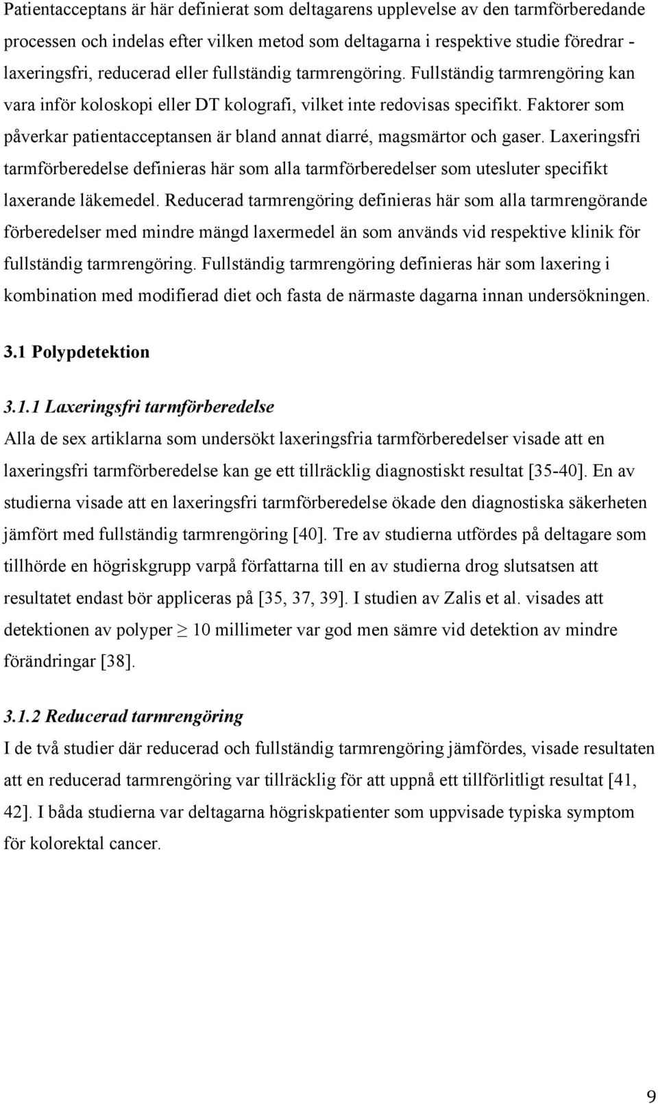 Faktorer som påverkar patientacceptansen är bland annat diarré, magsmärtor och gaser.