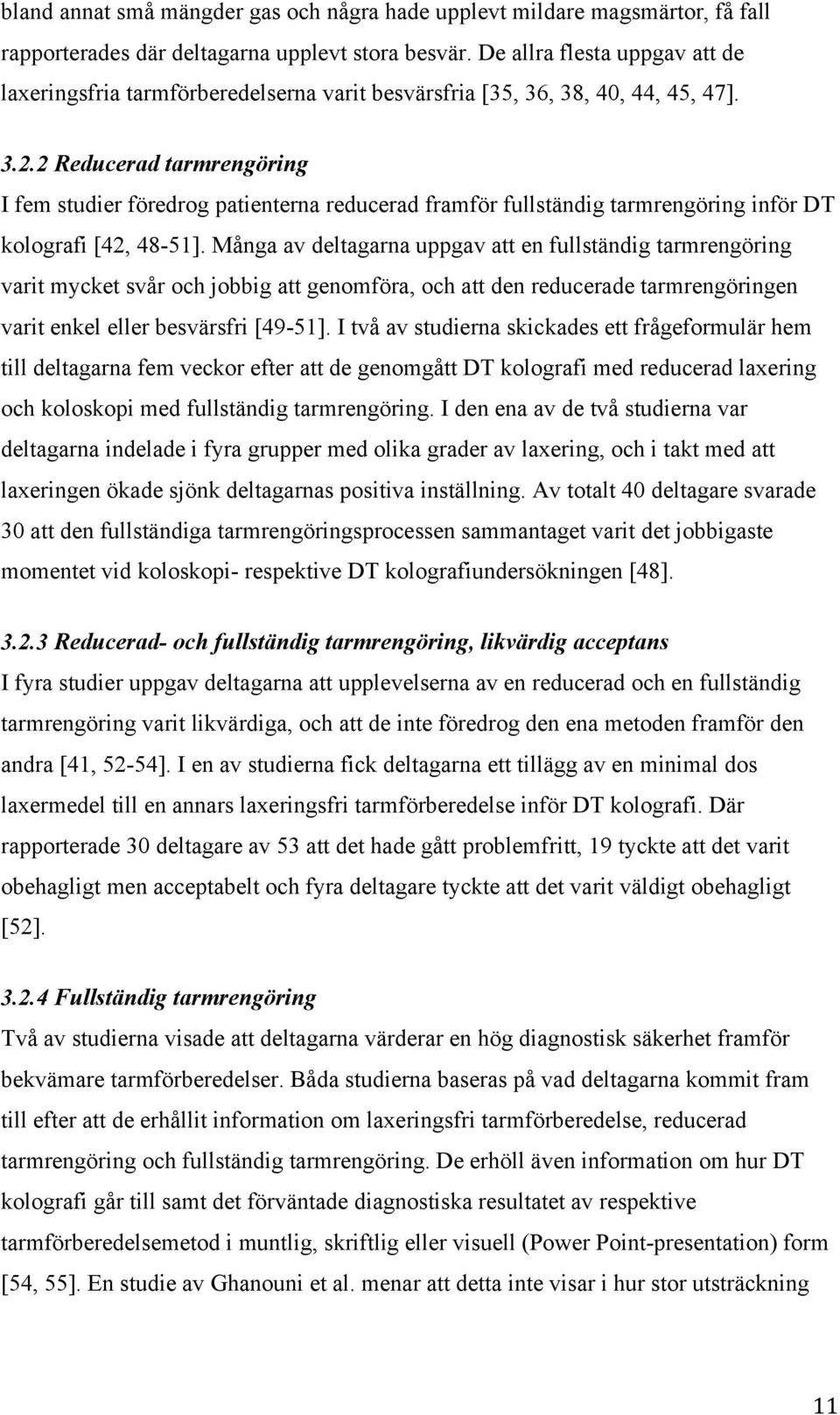 2 Reducerad tarmrengöring I fem studier föredrog patienterna reducerad framför fullständig tarmrengöring inför DT kolografi [42, 48-51].