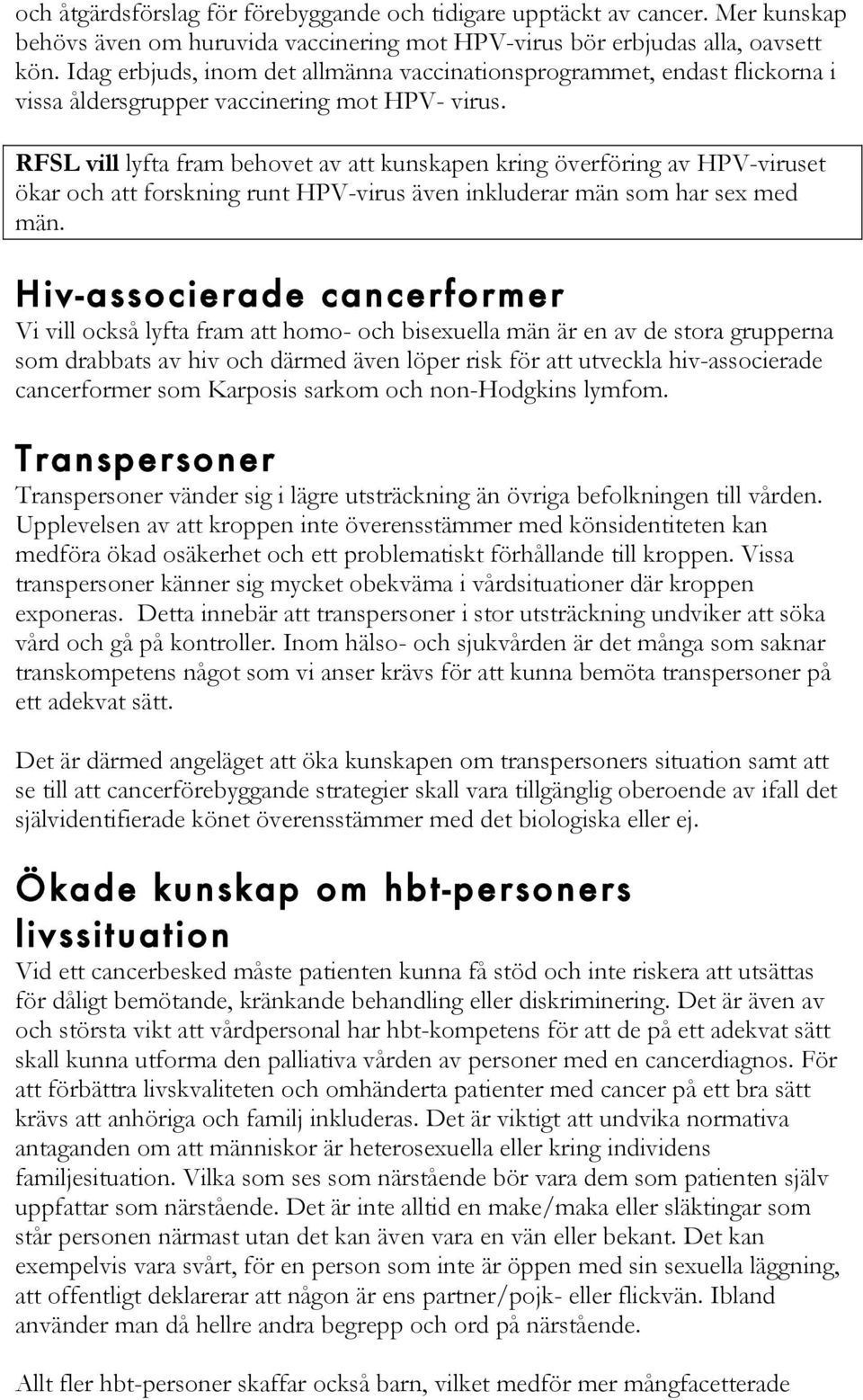 RFSL vill lyfta fram behovet av att kunskapen kring överföring av HPV-viruset ökar och att forskning runt HPV-virus även inkluderar män som har sex med män.