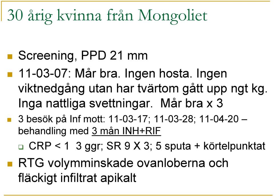 Mår bra x 3 3 besök på Inf mott: 11-03-17; 11-03-28; 11-04-20 behandling med 3 mån INH+RIF