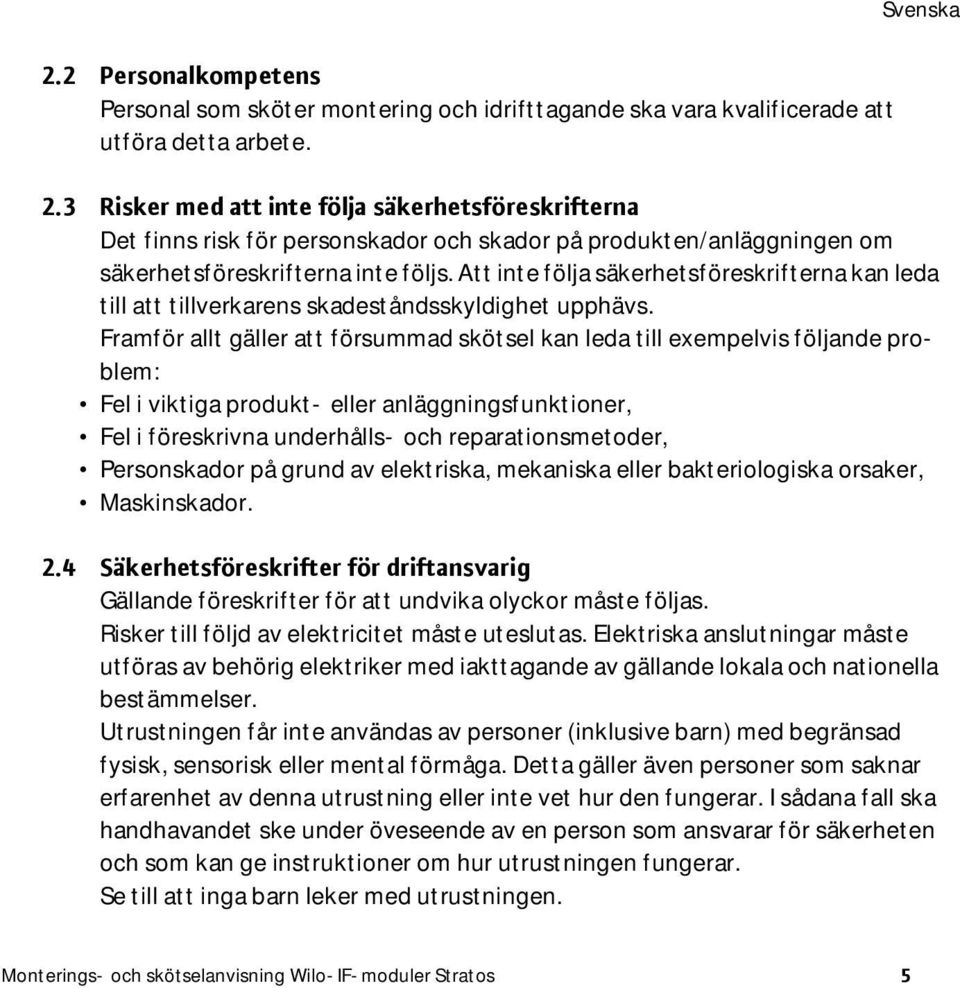 Att inte följa säkerhetsföreskrifterna kan leda till att tillverkarens skadeståndsskyldighet upphävs.