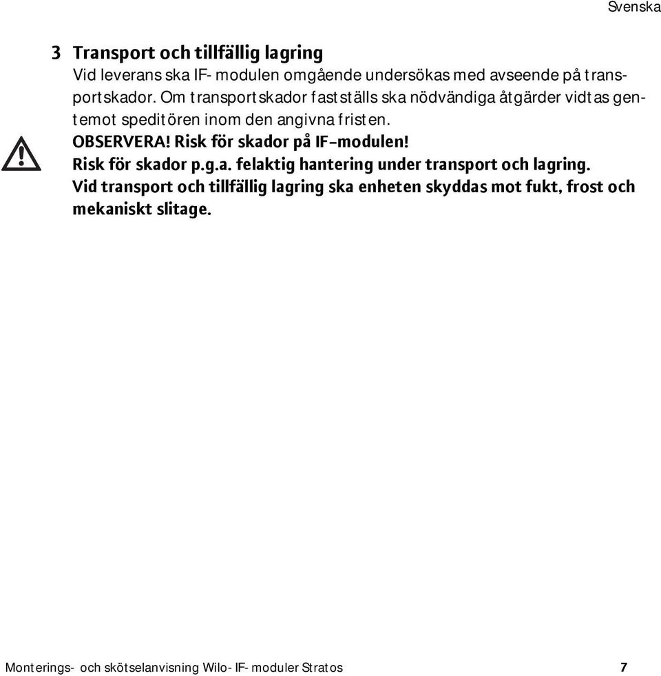 Risk för skador på IF-modulen! Risk för skador p.g.a. felaktig hantering under transport och lagring.