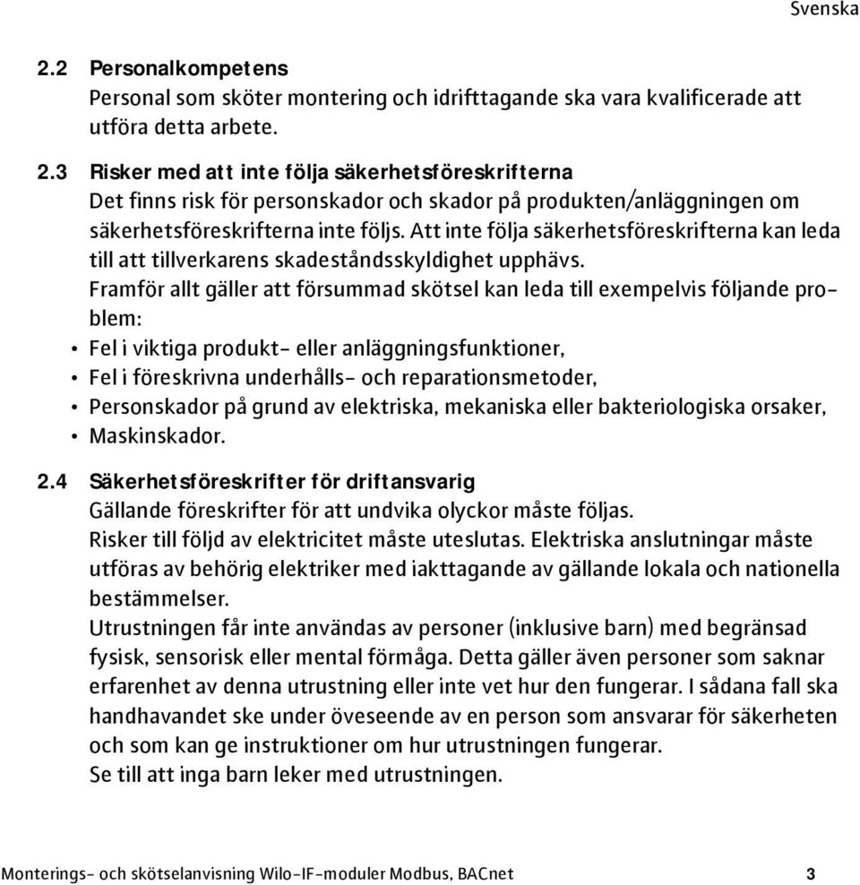 Att inte följa säkerhetsföreskrifterna kan leda till att tillverkarens skadeståndsskyldighet upphävs.