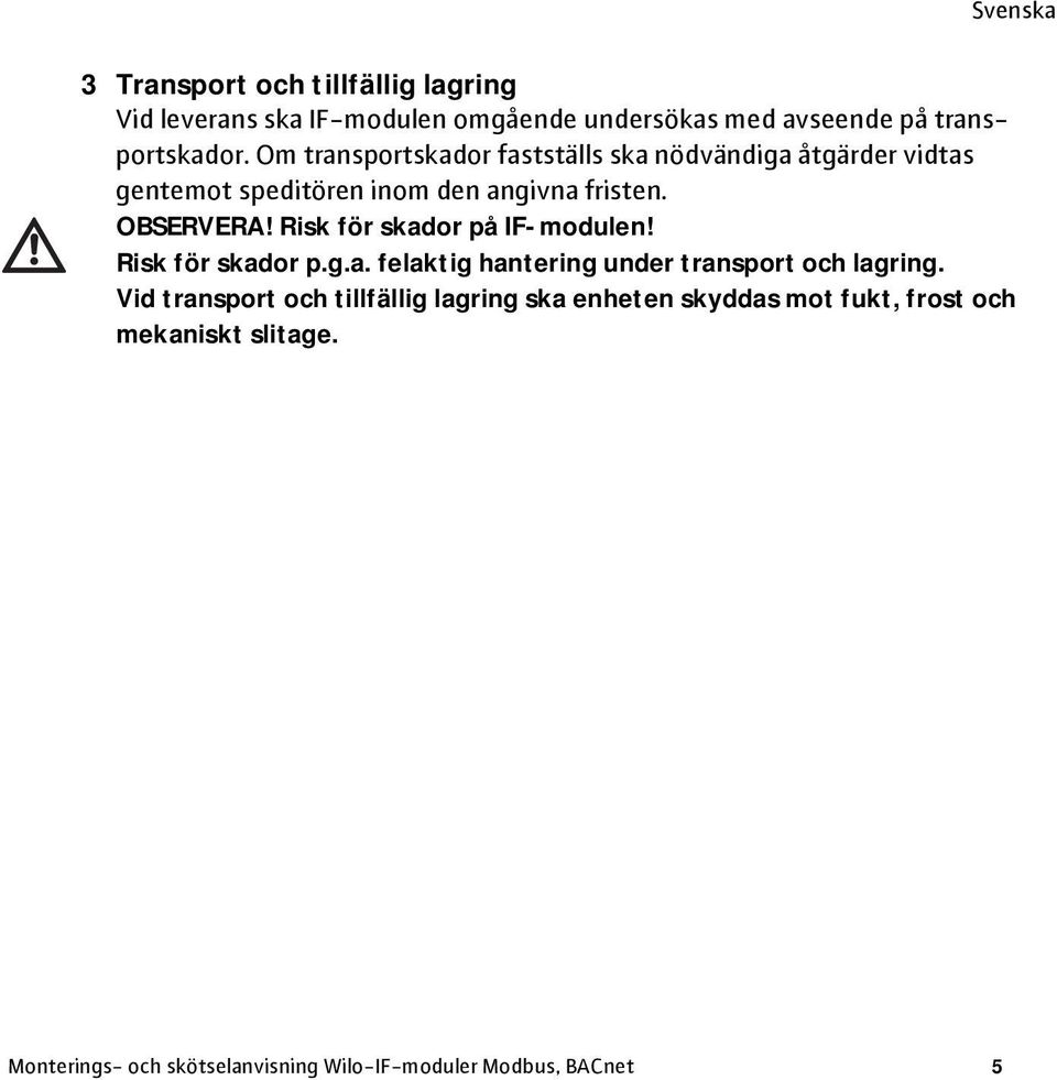 Risk för skador på IF-modulen! Risk för skador p.g.a. felaktig hantering under transport och lagring.