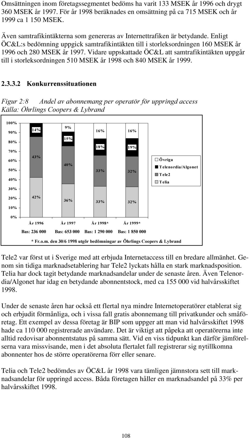 Vidare uppskattade ÖC&L att samtrafikintäkten uppgår till i storleksordningen 510 MSEK år 1998 och 840 MSEK år 1999.