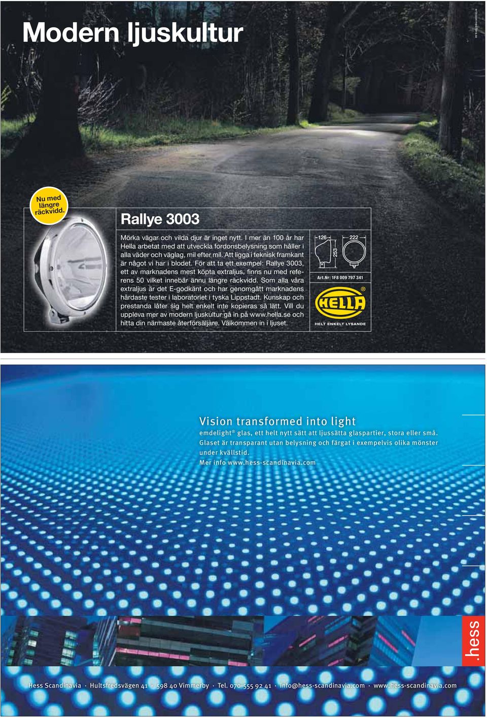För att ta ett exempel: Rallye 3003, ett av marknadens mest köpta extraljus, finns nu med referens 50 vilket innebär ännu längre räckvidd.