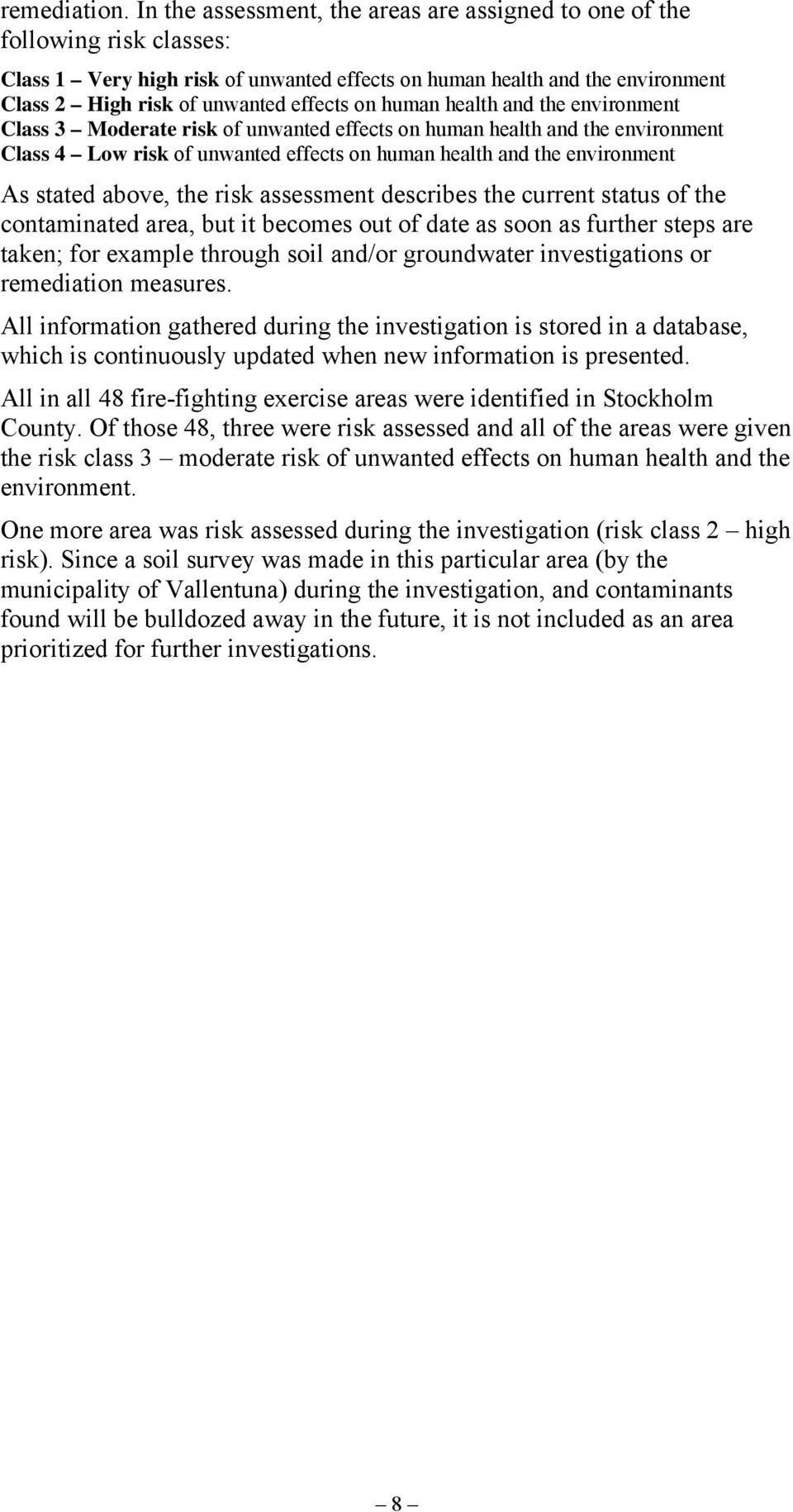 human health and the environment Class 3 Moderate risk of unwanted effects on human health and the environment Class 4 Low risk of unwanted effects on human health and the environment As stated