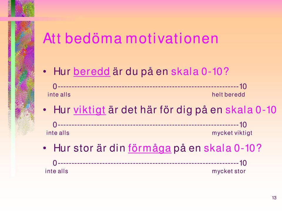 det här för dig på en skala 0-10 0-----------------------------------------------------------------10 inte