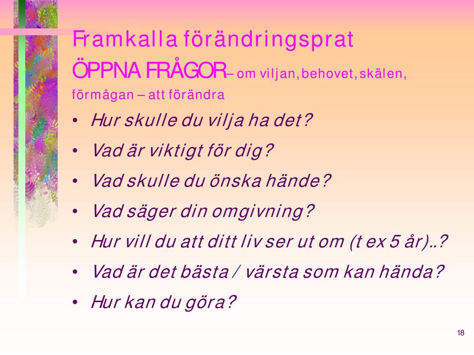 Vad skulle du önska hände? Vad säger din omgivning?