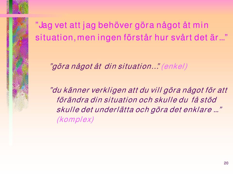 .. göra något åt din situation (enkel) du känner verkligen att du vill