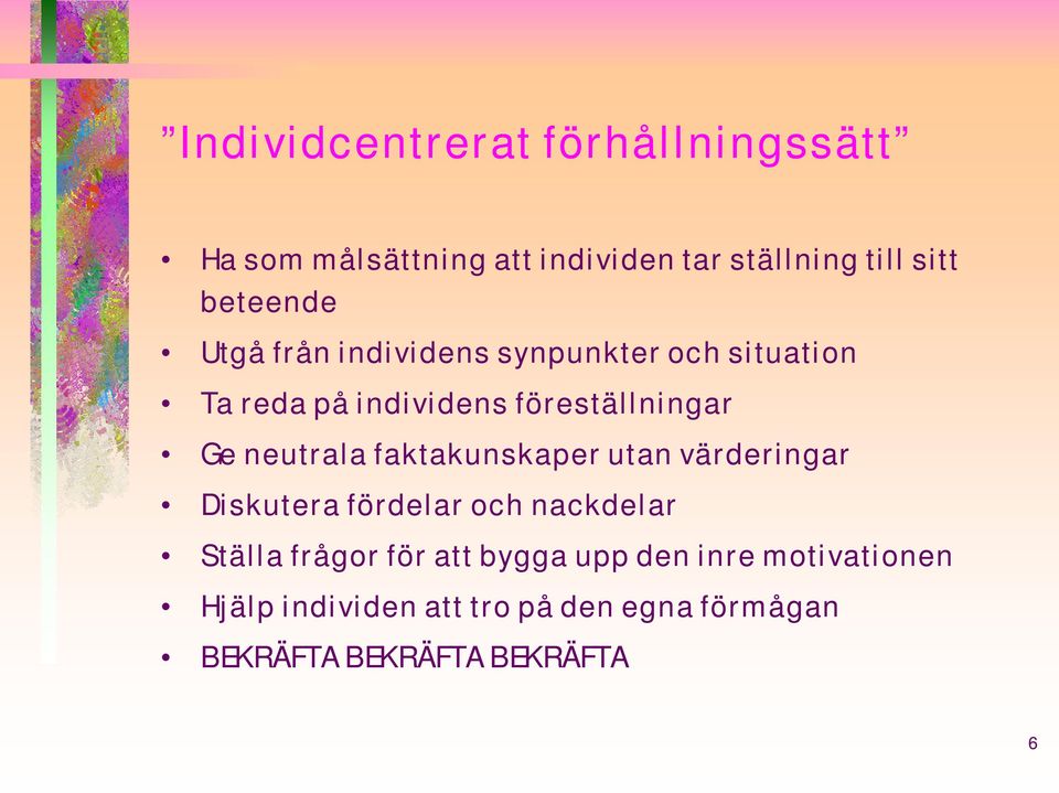neutrala faktakunskaper utan värderingar Diskutera fördelar och nackdelar Ställa frågor för att