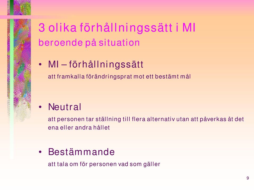 Neutral att personen tar ställning till flera alternativ utan att