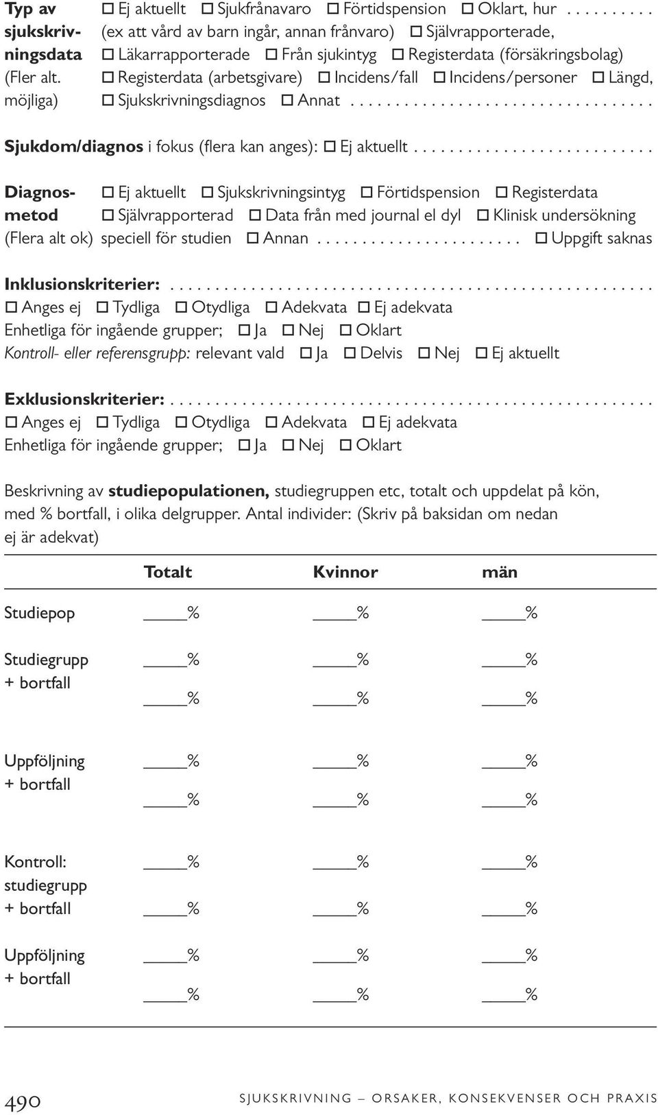 " Registerdata (arbetsgivare) " Incidens/fall " Incidens/personer " Längd, möjliga) " Sjukskrivningsdiagnos " Annat.................................. Sjukdom/diagnos i fokus (flera kan anges): " Ej aktuellt.