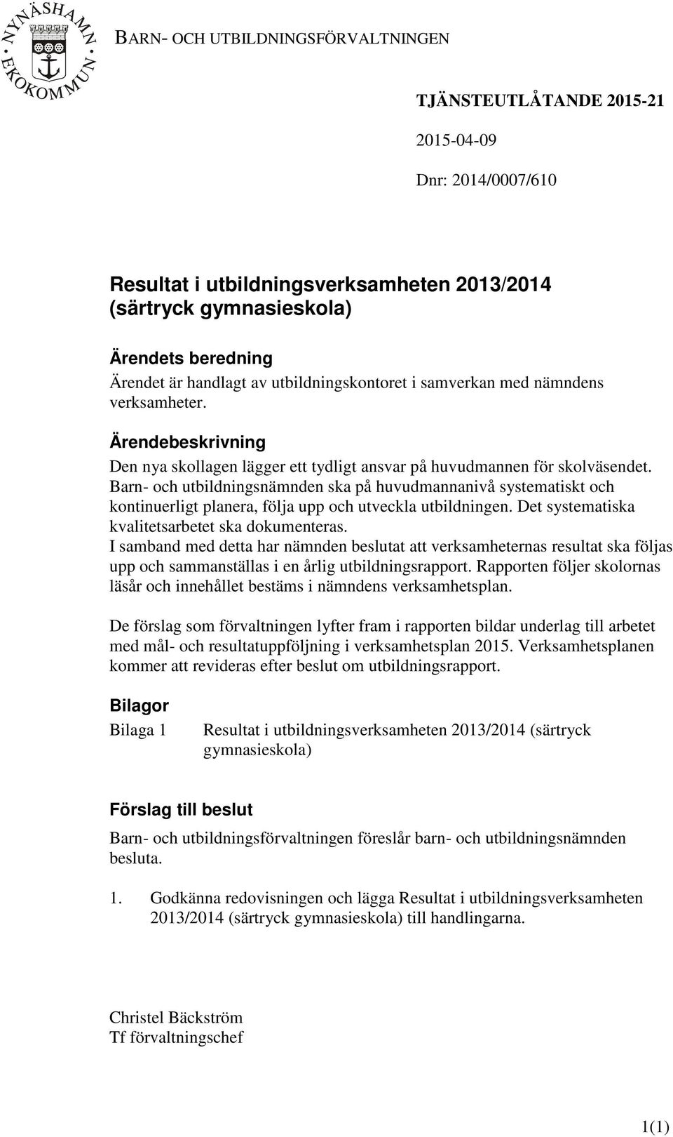 Barn- och utbildningsnämnden ska på huvudmannanivå systematiskt och kontinuerligt planera, följa upp och utveckla utbildningen. Det systematiska kvalitetsarbetet ska dokumenteras.