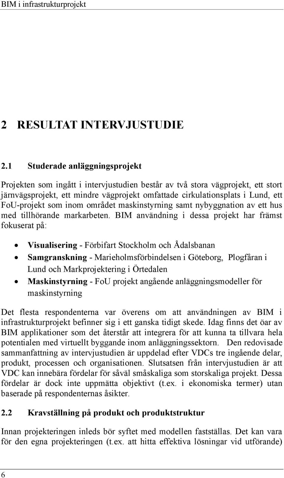 FoU-projekt som inom området maskinstyrning samt nybyggnation av ett hus med tillhörande markarbeten.