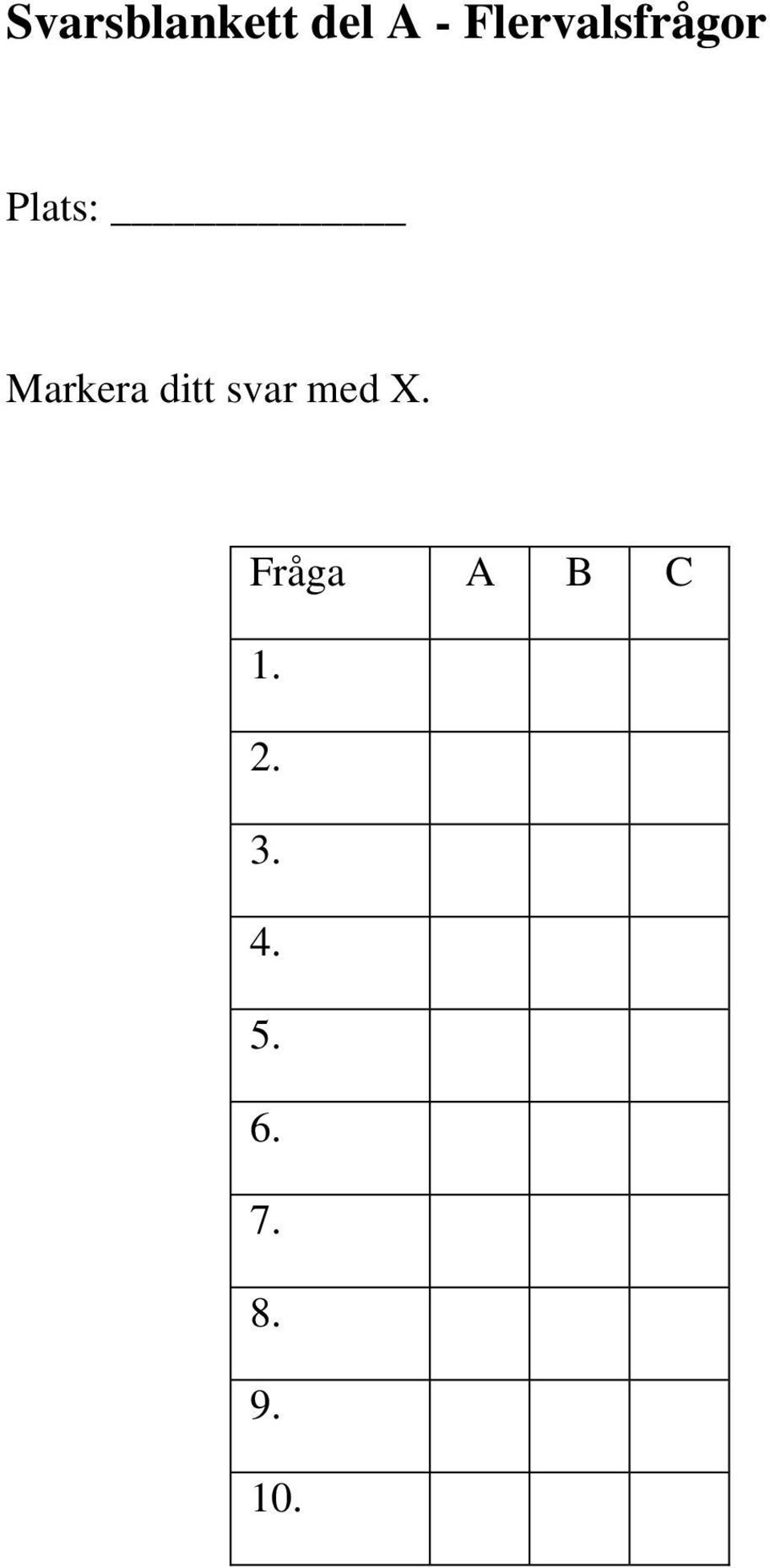 Markera ditt svar med X.