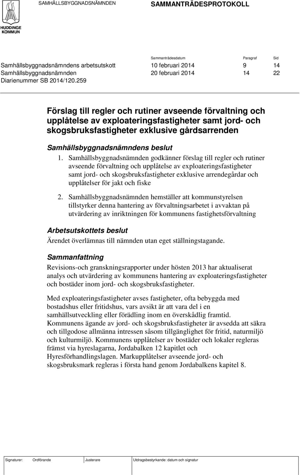 259 Förslag till regler och rutiner avseende förvaltning och upplåtelse av exploateringsfastigheter samt jord- och skogsbruksfastigheter exklusive gårdsarrenden Samhällsbyggnadsnämndens beslut 1.