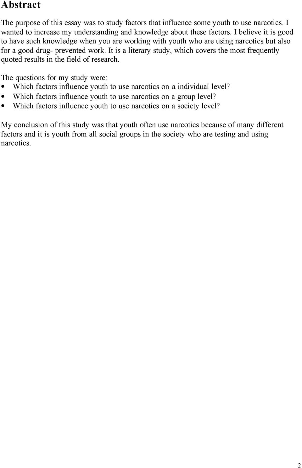 It is a literary study, which covers the most frequently quoted results in the field of research. The questions for my study were: Which factors influence youth to use narcotics on a individual level?