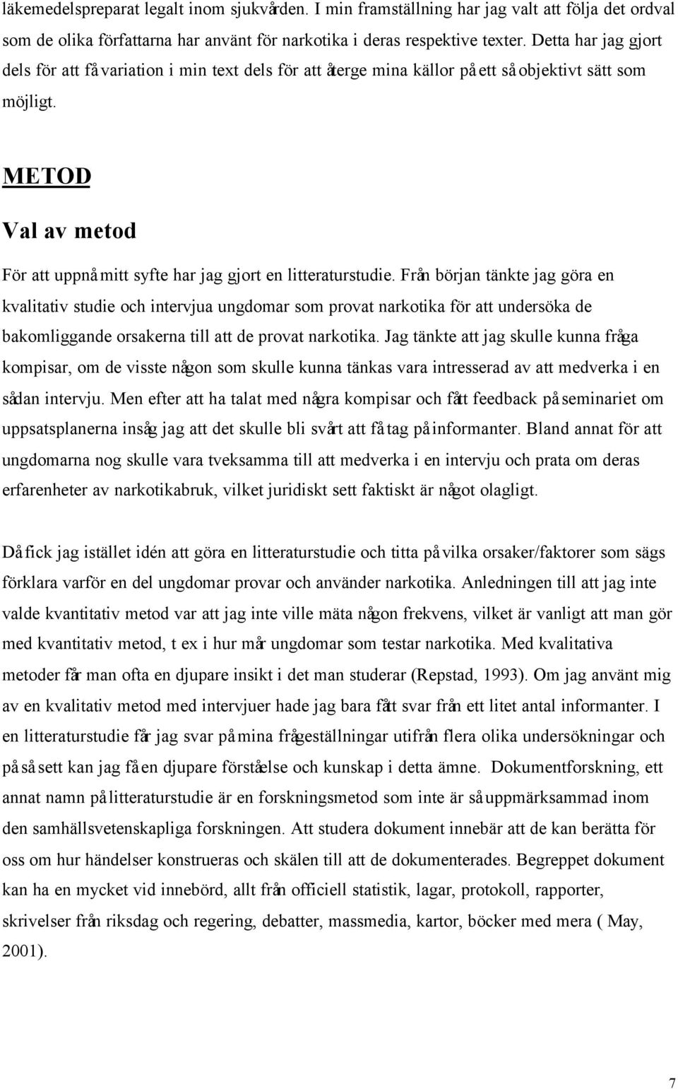 METOD Val av metod För att uppnå mitt syfte har jag gjort en litteraturstudie.