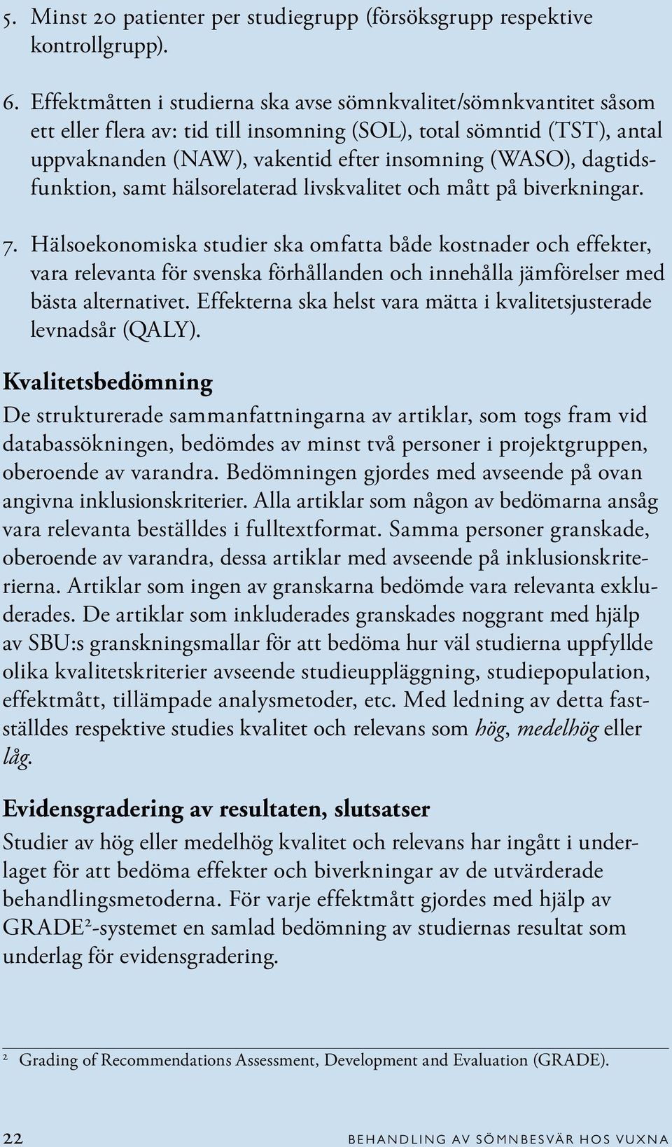 dagtidsfunktion, samt hälsorelaterad livskvalitet och mått på biverkningar. 7.