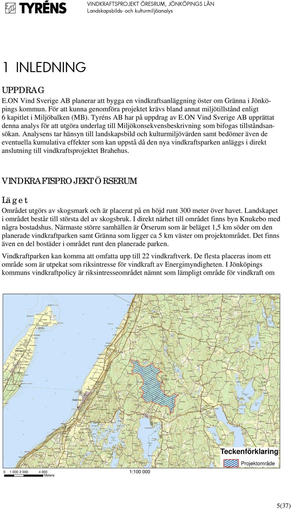 ON Vind Sverige AB upprättat denna analys för att utgöra underlag till Miljökonsekvensbeskrivning som bifogas tillståndsansökan.