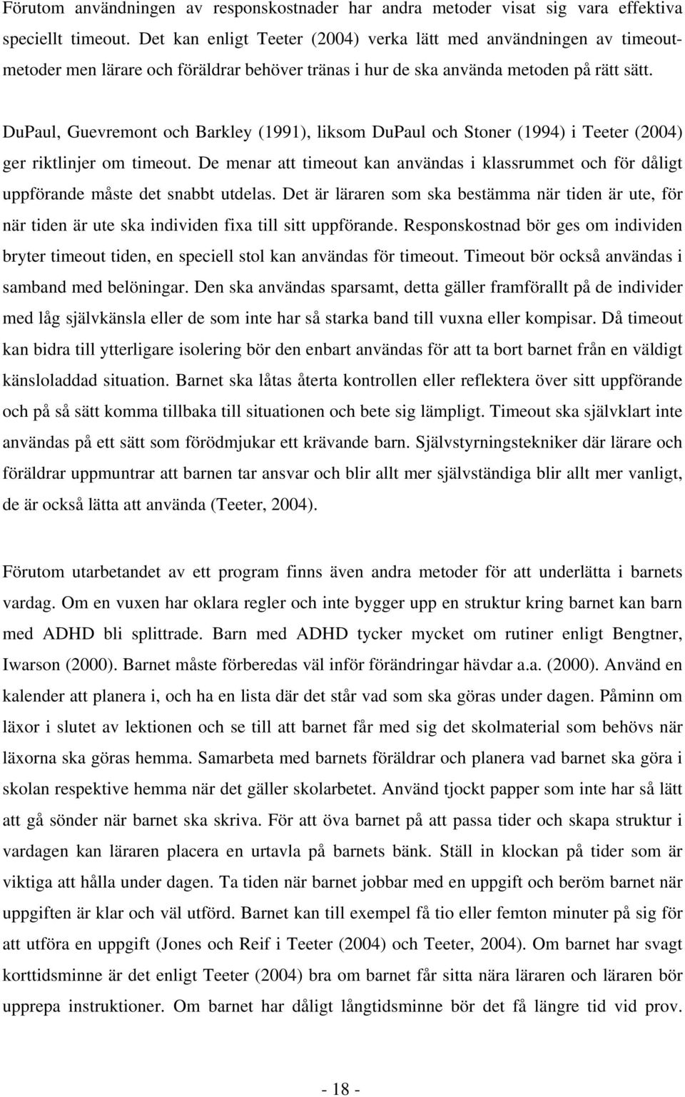 DuPaul, Guevremont och Barkley (1991), liksom DuPaul och Stoner (1994) i Teeter (2004) ger riktlinjer om timeout.