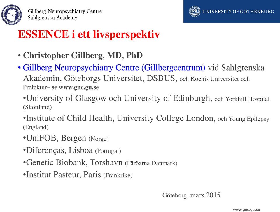 och Yorkhill Hospital (Skottland) Institute of Child Health, University College London, och Young Epilepsy (England) UniFOB, Bergen