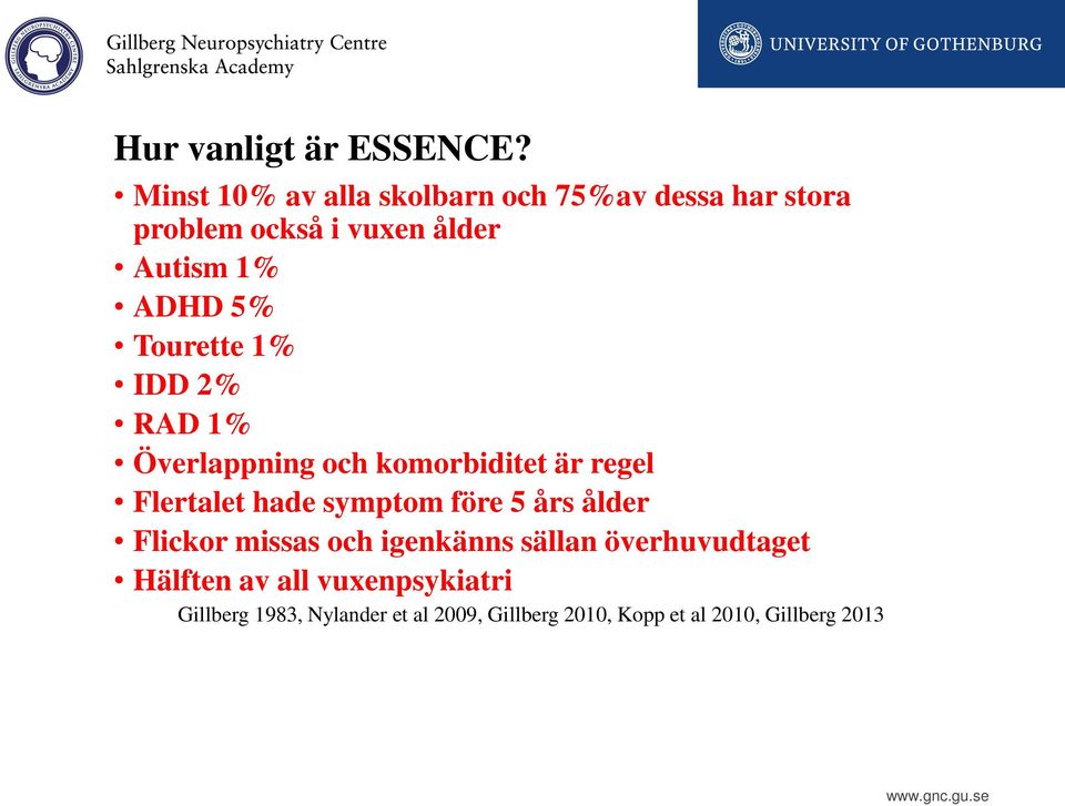 5% Tourette 1% IDD 2% RAD 1% Överlappning och komorbiditet är regel Flertalet hade symptom före 5