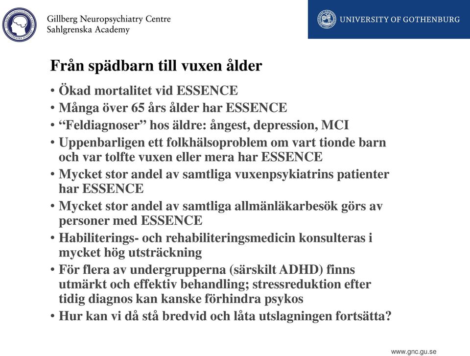 av samtliga allmänläkarbesök görs av personer med ESSENCE Habiliterings- och rehabiliteringsmedicin konsulteras i mycket hög utsträckning För flera av undergrupperna