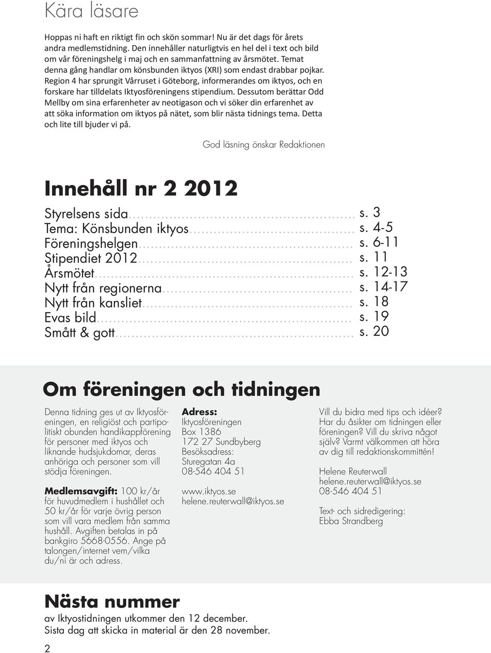 Region 4 har sprungit Vårruset i Göteborg, informerandes om iktyos, och en forskare har tilldelats Iktyosföreningens stipendium.