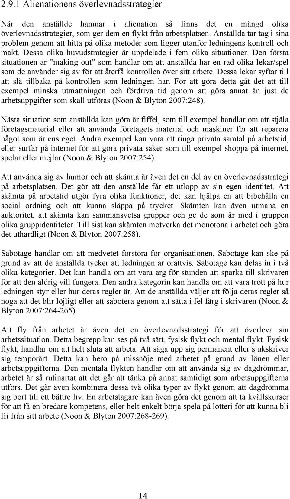 Den första situationen är making out som handlar om att anställda har en rad olika lekar/spel som de använder sig av för att återfå kontrollen över sitt arbete.