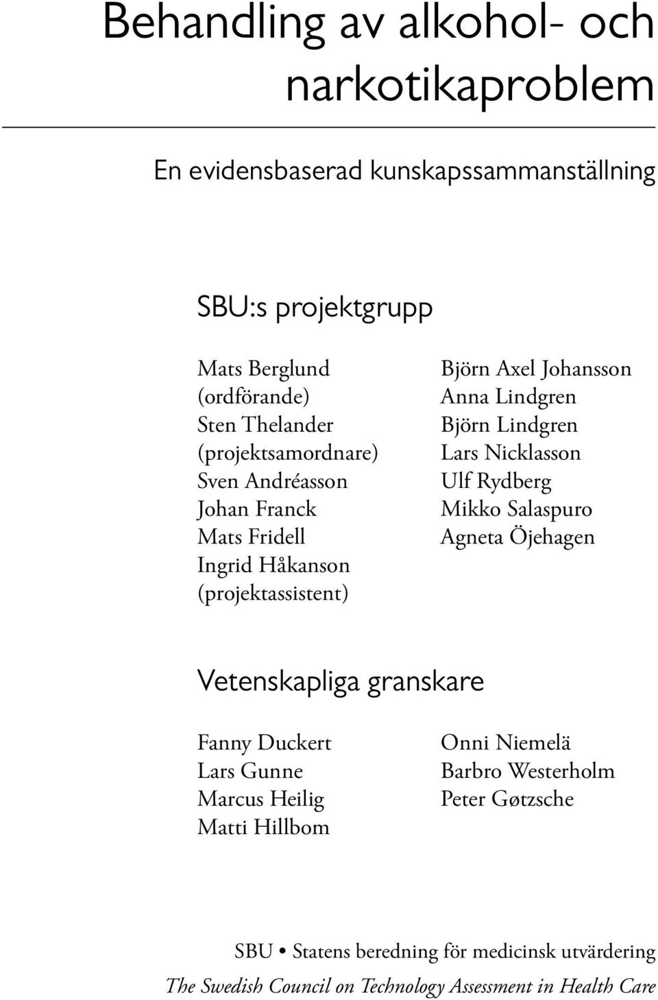 Nicklasson Ulf Rydberg Mikko Salaspuro Agneta Öjehagen Vetenskapliga granskare Fanny Duckert Lars Gunne Marcus Heilig Matti Hillbom Onni Niemelä Barbro