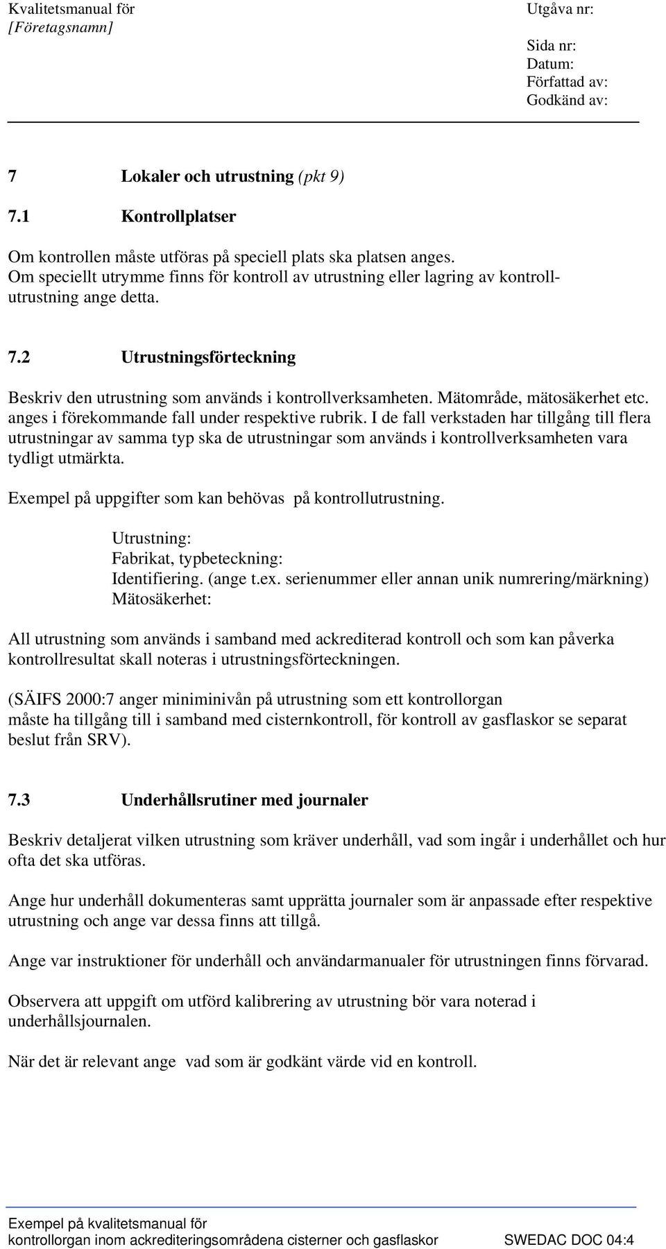 Mätområde, mätosäkerhet etc. anges i förekommande fall under respektive rubrik.