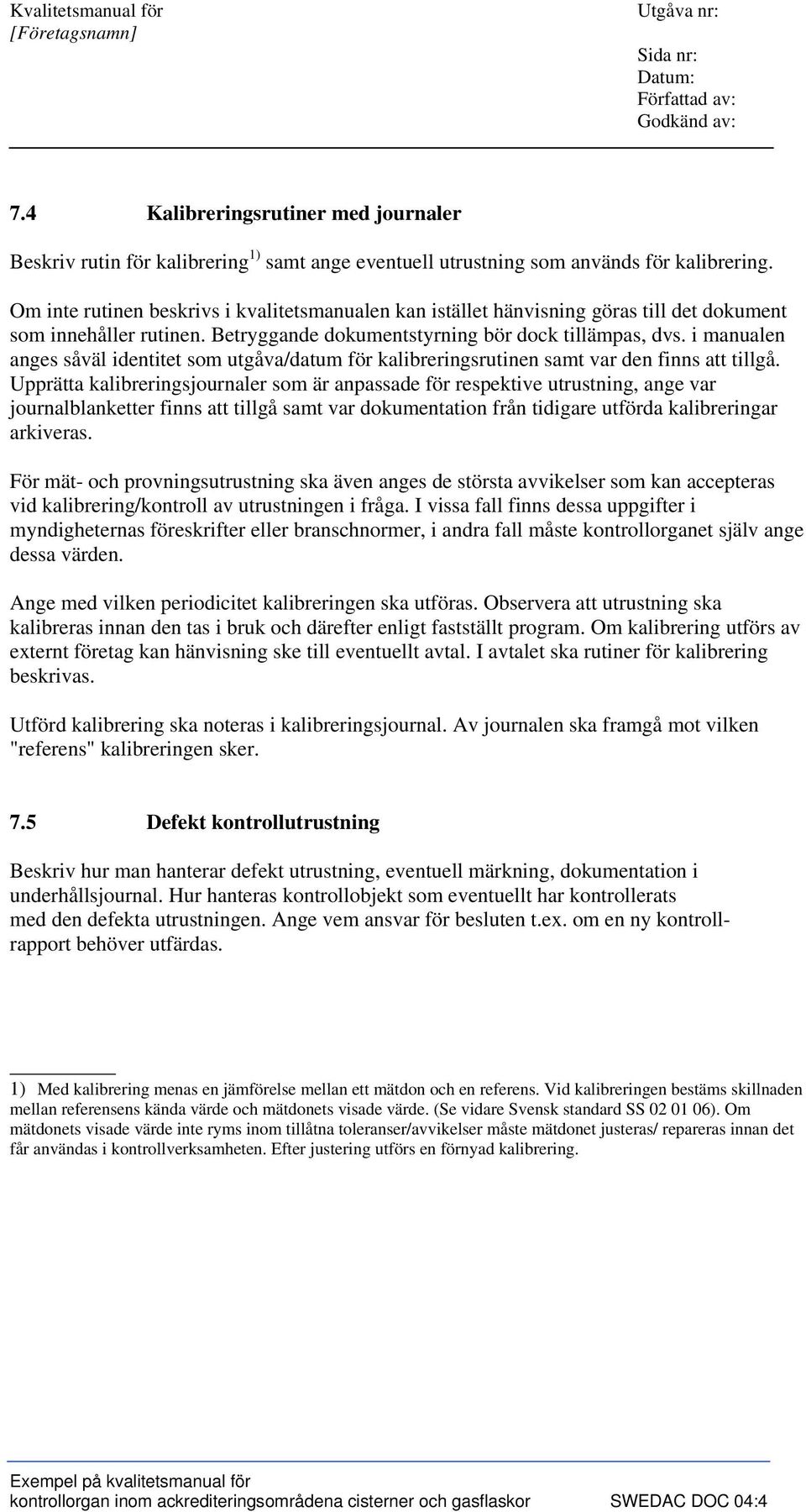 i manualen anges såväl identitet som utgåva/datum för kalibreringsrutinen samt var den finns att tillgå.