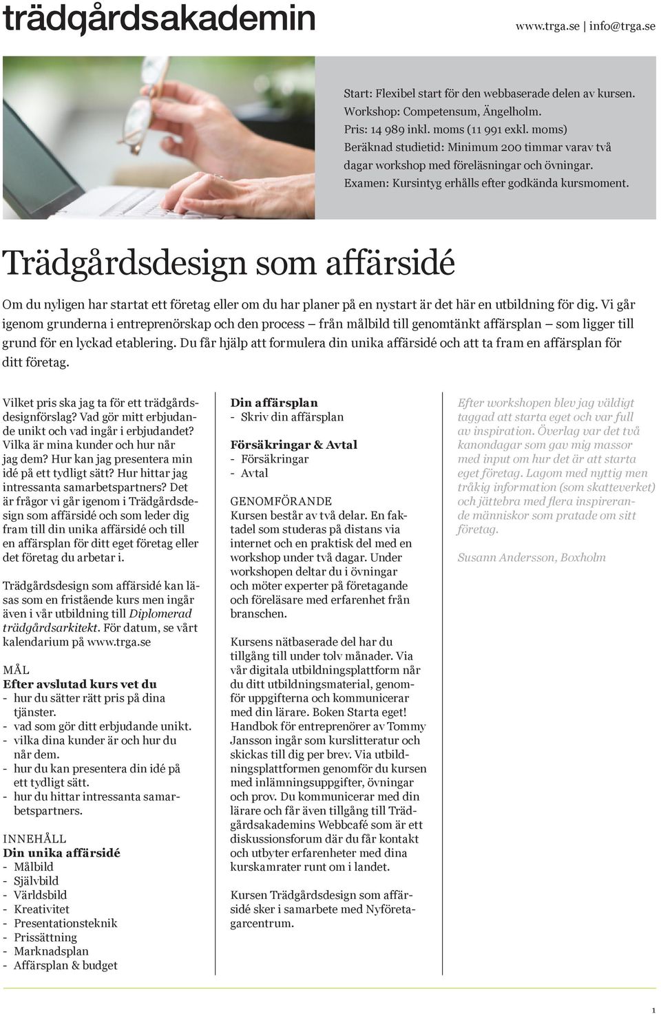 Trädgårdsdesign som affärsidé Om du nyligen har startat ett företag eller om du har planer på en nystart är det här en utbildning för dig.