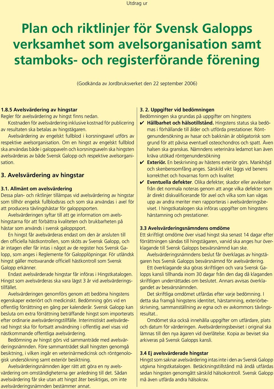 Avelsvärdering av engelskt fullblod i korsningsavel utförs av respektive avelsorganisation.