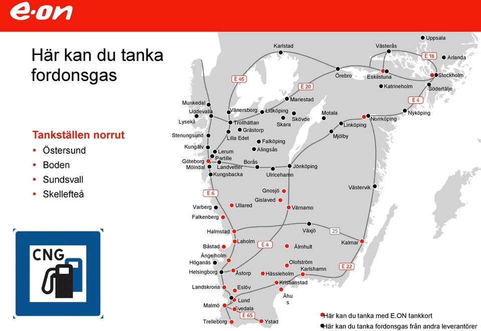 Gnosjö Gislaved Ullared Mariestad Skara Skövde Värnamo Motala Norrköping Linköping Mjölby Västervik Nyköping Falkenberg Båstad Ängelholm Höganäs Helsingborg Halmstad Landskrona Malmö