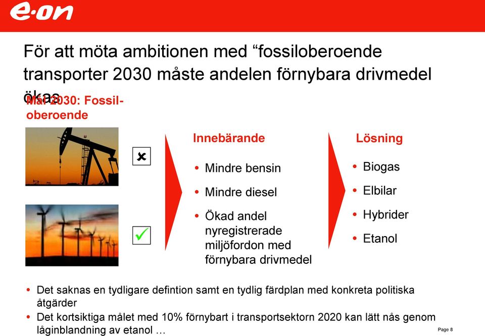 Lösning Biogas Elbilar Hybrider Etanol Det saknas en tydligare defintion samt en tydlig färdplan med konkreta