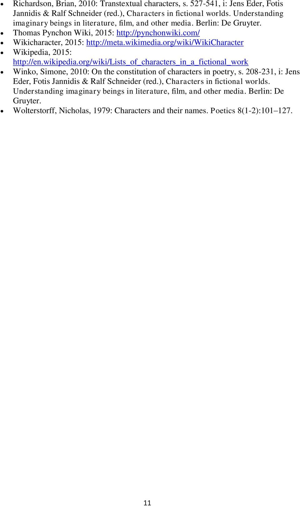 org/wiki/wikicharacter Wikipedia, 2015: http://en.wikipedia.org/wiki/lists_of_characters_in_a_fictional_work Winko, Simone, 2010: On the constitution of characters in poetry, s.