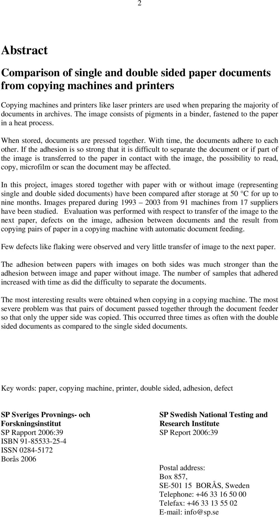 If the adhesion is so strong that it is difficult to separate the document or if part of the image is transferred to the paper in contact with the image, the possibility to read, copy, microfilm or