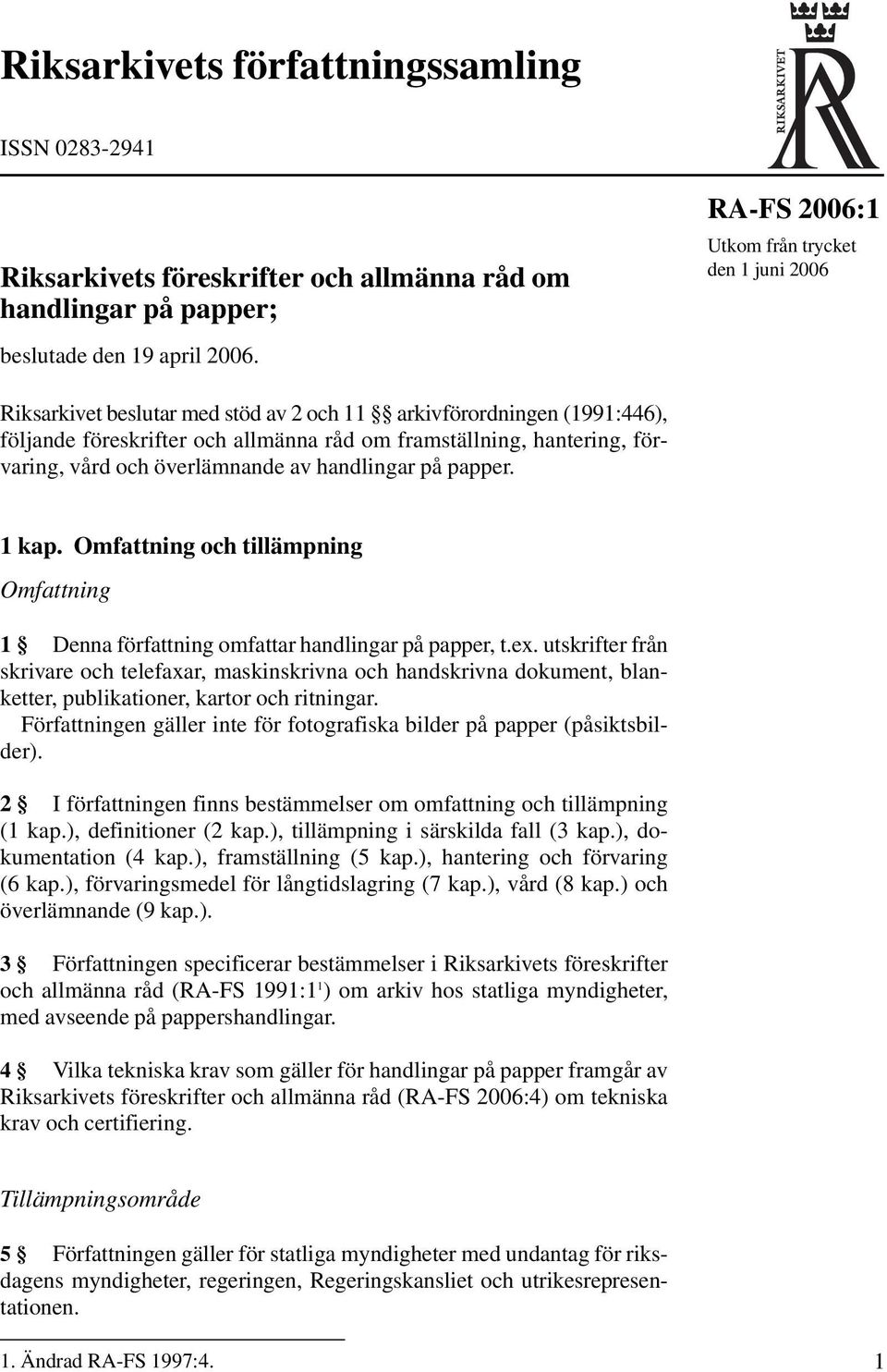 vård och överlämnande av handlingar på papper. 1 kap. Omfattning och tillämpning Omfattning 1 Denna författning omfattar handlingar på papper, t.ex.