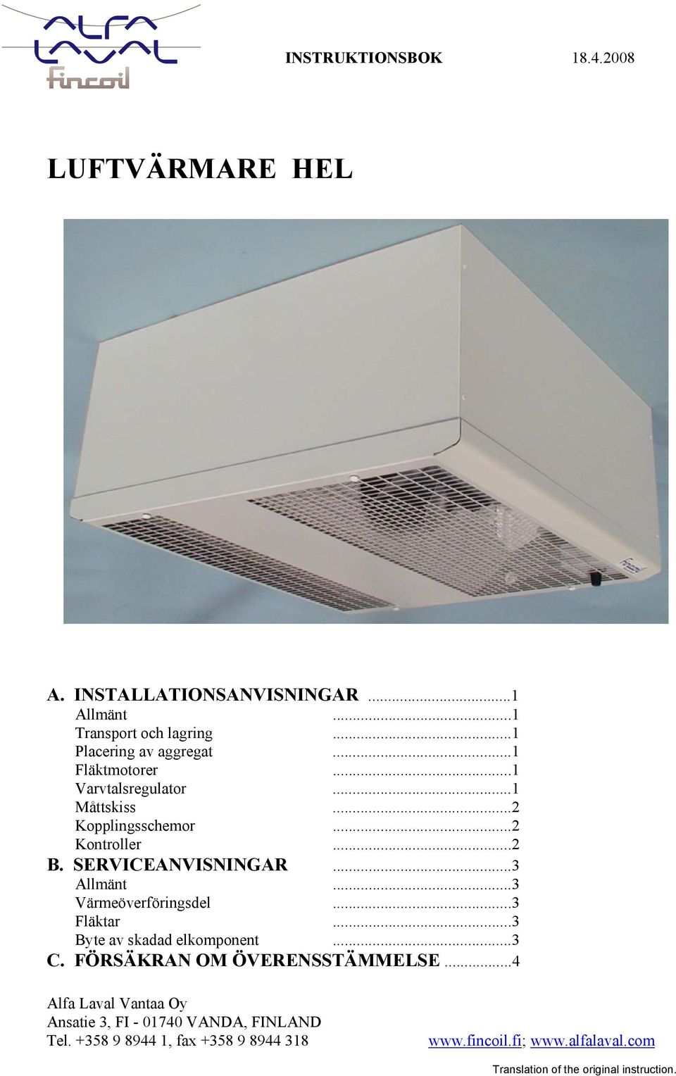 SERVICEAVISIGAR...3 Allmänt...3 Värmeöverföringsdel...3 Fläktar...3 Byte av skadad elkomponent...3 C.