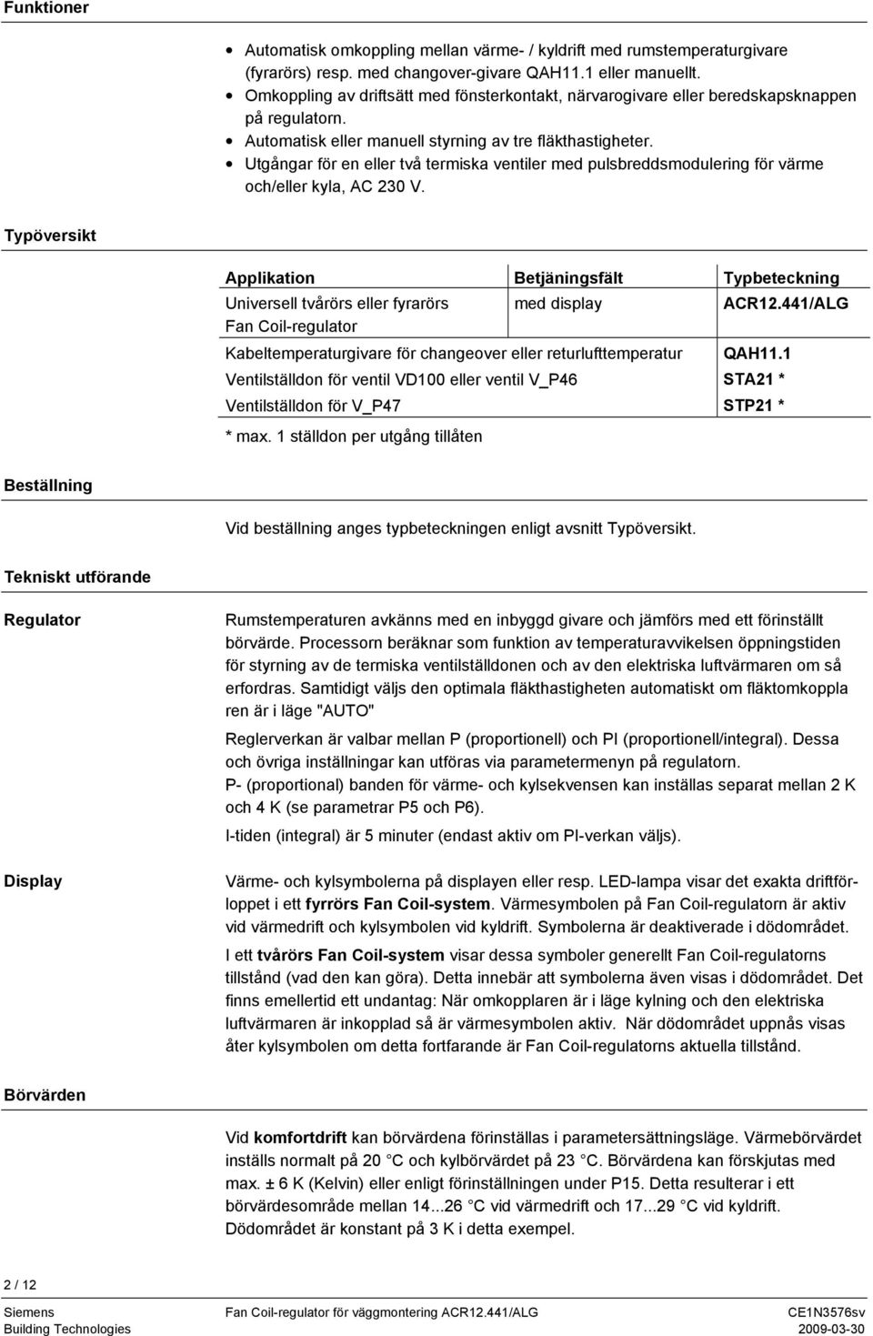 Utgångar för en eller två termiska ventiler med pulsbreddsmodulering för värme och/eller kyla, AC 23 V.